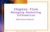 Copyright © 2007 Pearson Education Canada 5-1 Chapter Five Managing Marketing Information With Duane Weaver.
