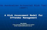 An Australian Actuarial Risk Tool (AART) A Risk Assessment Model for Offender Management Max Maller Crime and Data Linkage Research Analyst Email: maxfran2@westnet.com.au.