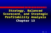 13 - 1 Strategy, Balanced Scorecard, and Strategic Profitability Analysis Chapter 13.