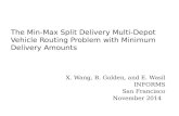The Min-Max Split Delivery Multi- Depot Vehicle Routing Problem with Minimum Delivery Amounts X. Wang, B. Golden, and E. Wasil INFORMS San Francisco November.