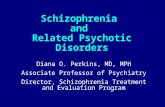Schizophrenia and Related Psychotic Disorders Diana O. Perkins, MD, MPH Associate Professor of Psychiatry Director, Schizophrenia Treatment and Evaluation.