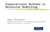Computational Methods in Molecular Modelling Uğur Sezerman Biological Sciences and Bioengineering Program Sabancı University, Istanbul.