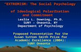 “EXTREMISM: The Social Psychology of Ideological Polarization and Commitment” Leslie L. Downing, Ph.D. SUNY - Oneonta, NY Department of Psychology Proposed.