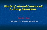 World of ultracold atoms with strong interaction National Tsing-Hua University Daw-Wei Wang.
