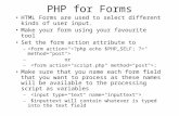 PHP for Forms HTML Forms are used to select different kinds of user input. Make your form using your favourite tool Set the form action attribute to –