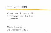 1 HTTP and HTML Computer Science 01i Introduction to the Internet Neal Sample 30 January 2001.