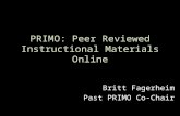 PRIMO: Peer Reviewed Instructional Materials Online Britt Fagerheim Past PRIMO Co-Chair.