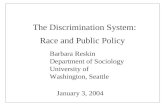 The Discrimination System: Race and Public Policy Barbara Reskin Department of Sociology University of Washington, Seattle January 3, 2004.