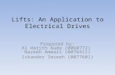Lifts: An Application to Electrical Drives Prepared by: Al Harith Auda (0060772) Nazeeh Ammari (0076411) Iskander Imseeh (0077601)