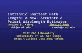 Intrinsic Shortest Path Length: A New, Accurate A Priori Wirelength Estimator Andrew B. KahngSherief Reda abk@ucsd.edu sreda@ucsd.edu VLSI CAD Laboratory.