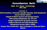 Groundwater Math Math for Water Technology MTH 082 Lecture 2 Well Drawdown, Well yield, Specific Capacity, Well Disinfection Course Reader Week 2 Chapter.