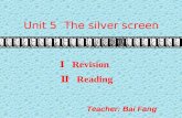 Unit 5 The silver screen Teacher: Bai Fang Ⅰ Revision Ⅱ Reading.