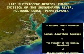 LATE PLEISTOCENE BEDROCK CHANNEL INCISION OF THE SUSQUEHANNA RIVER, HOLTWOOD GORGE, PENNSYLVANIA A Masters Thesis Presented by Lucas Jonathan Reusser to.