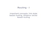 Routing - I Important concepts: link state based routing, distance vector based routing.
