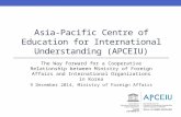 Asia-Pacific Centre of Education for International Understanding (APCEIU) The Way Forward for a Cooperative Relationship between Ministry of Foreign Affairs.