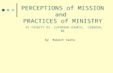 PERCEPTIONS of MISSION and PRACTICES of MINISTRY AT TRINITY EV. LUTHERAN CHURCH, CORDOVA, NE by Robert Sachs.
