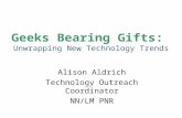 Geeks Bearing Gifts: Unwrapping New Technology Trends Alison Aldrich Technology Outreach Coordinator NN/LM PNR.