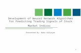 1 Development of Neural Network Algorithms for Predicting Trading Signals of Stock Market Indices Presented By: Nuha AlOjayan.