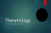 Thanatology OF THE LAST THINGS OF A MAN. About the death itself  The awareness of one‘s own mortality – a crucial topic in both religion and philosophy.