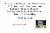 HI in Galaxies at Redshifts 0.1 to 1.0: Current and Future Observations Using Optical Redshifts for HI Coadding Melbourne 2008 Philip Lah.