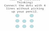 Warm Up (Critical Thinking) Connect the dots with 4 lines without picking up your pencil.