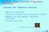 Rossella Lau Lecture 10, DCO10105, Semester B,2005-6 DCO10105 Object-Oriented Programming and Design  Lecture 10: Operator overload  Operator overload.