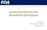 JavaScript Libraries for SharePoint Developers @sug_dc February 12 th, 2015 Timothy Ferro.