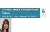SKILL FOCUS: COACHING & MENTORING WEBINAR “Welcome” Katie Smith, Projects Manager, The Pearls.