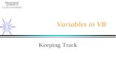 Variables in VB Keeping Track. Variables Variables are named places in the computer memory that hold information. Variables hold only a single value at.