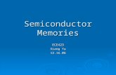 Semiconductor Memories ECE423 Xiang Yu 12.16.06. RAM vs. ROM  Volatile  RAM (random access) SRAM (static) SRAM (static) SynchronousSynchronous AsynchronousAsynchronous.