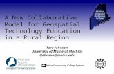 A New Collaborative Model for Geospatial Technology Education in a Rural Region Tora Johnson University of Maine at Machias tjohnson@maine.edu.