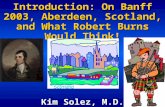 Introduction: On Banff 2003, Aberdeen, Scotland, and What Robert Burns Would Think! Kim Solez, M.D.