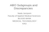 ABO Subgroups and Discrepancies Nada Jamjoom Faculty of Applied Medical Sciences BLOOD BANK MEDICAL TECHNOLOGY KAU.