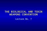 THE BIOLOGICAL AND TOXIN WEAPONS CONVENTION Lecture No. 7.