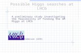 Possible Higgs searches at LHCb A preliminary study investigating the feasibility of finding the SM Higgs at LHCb Jonathan Anderson (UCD)