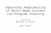 1 Improving Adaptability of Multi-Mode Systems via Program Steering Lee Lin Michael D. Ernst MIT CSAIL.