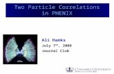 Ali Hanks - APS 2008 1 Two Particle Correlations in PHENIX Ali Hanks July 7 th, 2008 Journal Club.