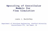 Upscaling of Geocellular Models for Flow Simulation Louis J. Durlofsky Department of Petroleum Engineering, Stanford University ChevronTexaco ETC, San.