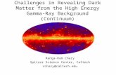 Challenges in Revealing Dark Matter from the High Energy Gamma-Ray Background (Continuum) Ranga-Ram Chary Spitzer Science Center, Caltech rchary@caltech.edu.