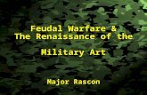 Slide 1 Feudal Warfare & The Renaissance of the Military Art Major Rascon.