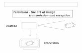Television - the art of image transmission and reception CAMERA TELEVISION.