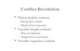Conflict Resolution Threat-display contests –Hawk-dove-bully –Hawk-dove-assessor Variable length contests –War-of-attrition –Sequential assessment Variable.