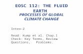 EOSC 112: THE FLUID EARTH PROCESSES OF GLOBAL CLIMATE CHANGE Intro-2 Read: Kump et al. Chap.1 Check: Key Terms, Review Questions, Problems.