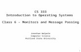 1 CS 333 Introduction to Operating Systems Class 6 – Monitors and Message Passing Jonathan Walpole Computer Science Portland State University.