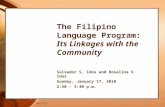 6/11/2015 The Filipino Language Program: Its Linkages with the Community Salvador S. Idos and Rosalina V. Idos Sunday, January 17, 2010 2:50 – 3:40 p.m.