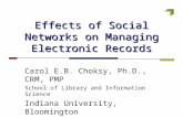 Effects of Social Networks on Managing Electronic Records Carol E.B. Choksy, Ph.D., CRM, PMP School of Library and Information Science Indiana University,