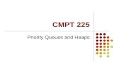 CMPT 225 Priority Queues and Heaps. Priority Queues Items in a priority queue have a priority The priority is usually numerical value Could be lowest.