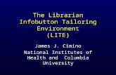 The Librarian Infobutton Tailoring Environment (LITE) James J. Cimino National Institutes of Health and Columbia University.