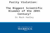 Dr Mark Hadley Parity Violation: The Biggest Scientific Blunder of the 20th Century?
