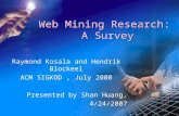 WebMiningResearch ASurvey Web Mining Research: A Survey Raymond Kosala and Hendrik Blockeel ACM SIGKDD, July 2000 Presented by Shan Huang, 4/24/2007.